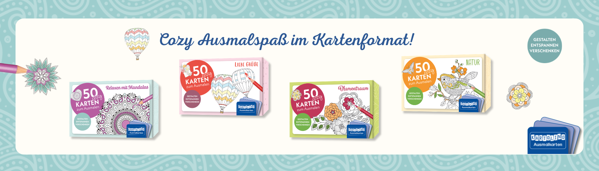 Der Banner zeigt vier KARTOLINO Ausmalkarten-Boxen für Erwachsene in 3D, dahinter liegt ein beigefarbener Hintergrund mit einem türkisfarbenen Rahmen mit Muster. Auf dem beigefarbenem Hintergrund steht "Cozy Ausmalspaß im Kartenformat!". Rechts daneben ist ein türkisfarbener Button mit "Gestalten, entspannen, verschenken" abgebildet. Außerdem sieht man eine Blumen-, eine Heißluftballonillustration und ein Mandala. In der rechten unteren Ecke befindet sich das KARTOLINO Logo.