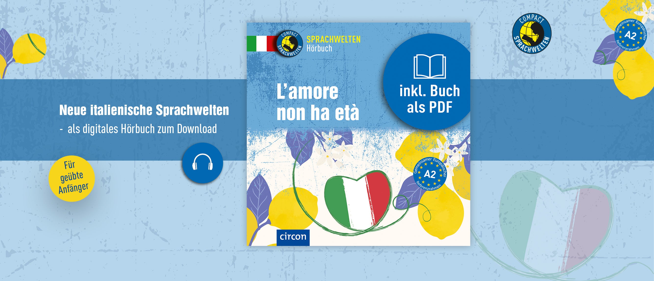 Der Slider zeigt das italienische digitale Hörbuch-Cover "L'amore non ha età" der Reihe Sprachwelten. Der Hintergrund ist blau, ein transparenter Streifen liegt darüber, auf dem steht: "Neue italienische Sprachwelten - als digitales Hörbuch zum Download" Es finden sich Illustrationen des Covers wieder. Zudem zwei Button, ein "Für geübte Anfänger" und ein weiterer mit einem weißen Kopfhörer-Icon. Zudem das Compact Sprachwelten Logo rechts oben.